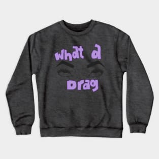 What a drag Crewneck Sweatshirt